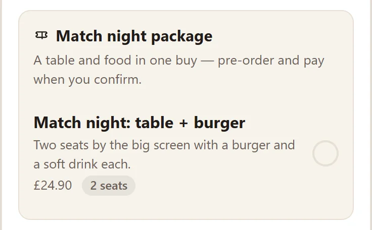 A match night package in the booking: Match night: table + burger, two seats by the big screen with a burger and a soft drink each, £24.90